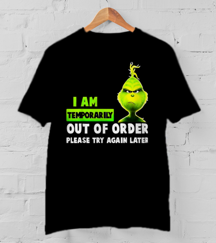 Christmas Grinch I Am Temporarily Out Of Order Please Try Again Later T-Shirt
