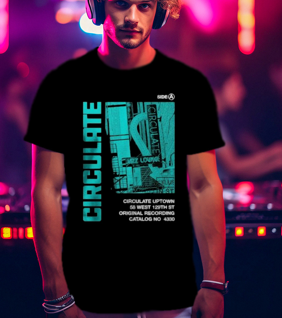 Circulate Uptown Jazz Lounge Side A Original Recording 58 West 129th St Catalog No 4330 T-Shirt