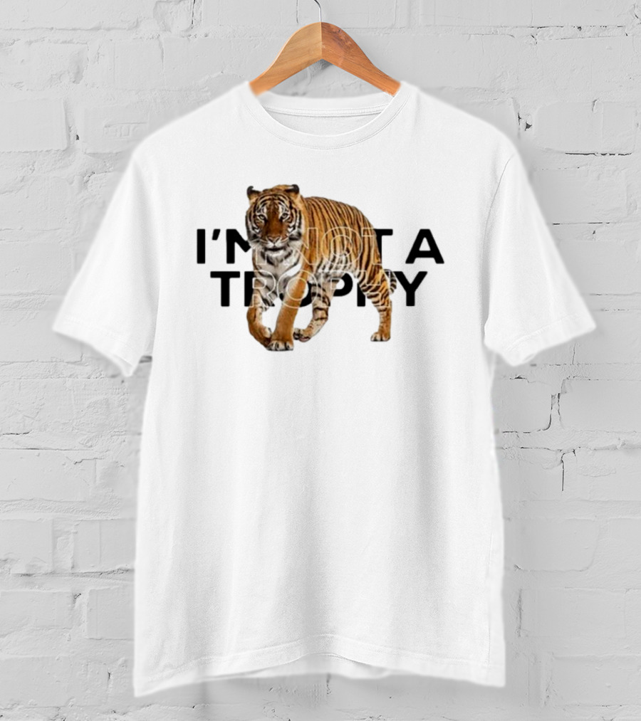 I’m Not A Trophy Tiger T-Shirt