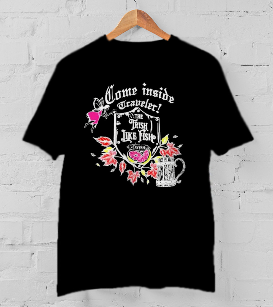 Come Inside Traveler The Trish Like Fish Tavern Fairy Ale And Autumn Leaves T-Shirt