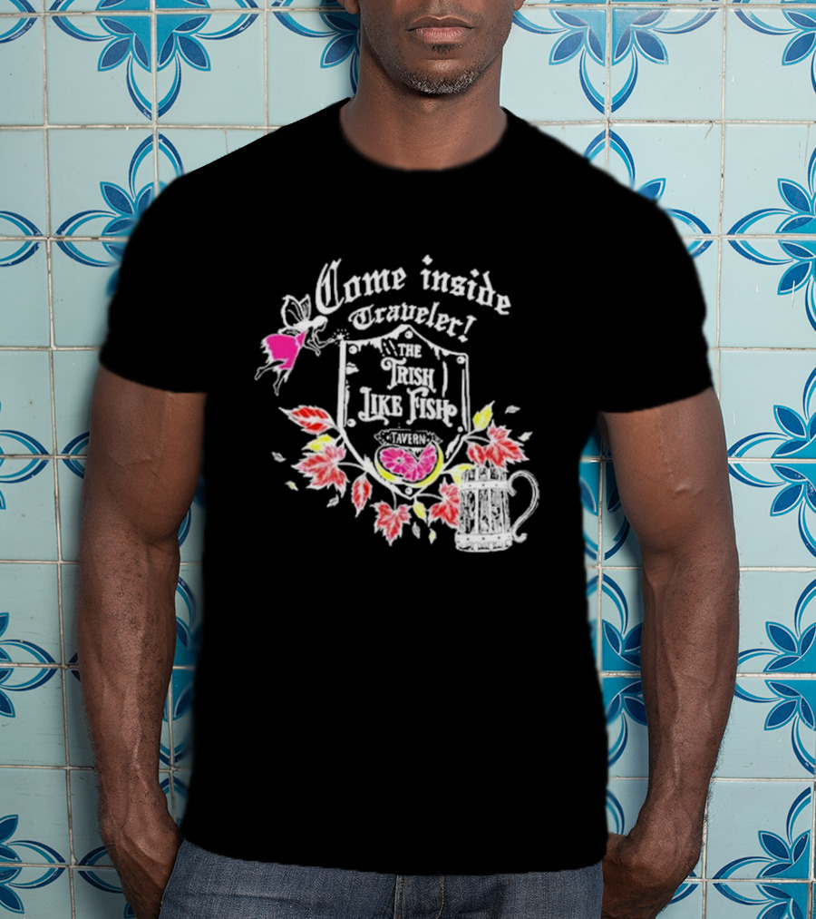 Come Inside Traveler The Trish Like Fish Tavern Fairy Ale And Autumn Leaves T-Shirt