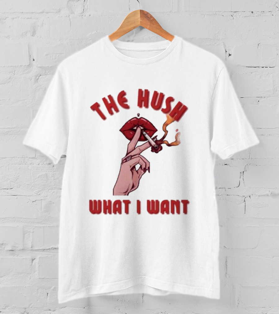 The Hush Lips Smoking What I Want T-Shirt