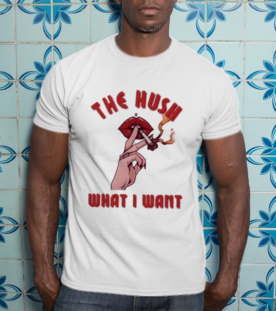 The Hush Lips Smoking What I Want T-Shirt
