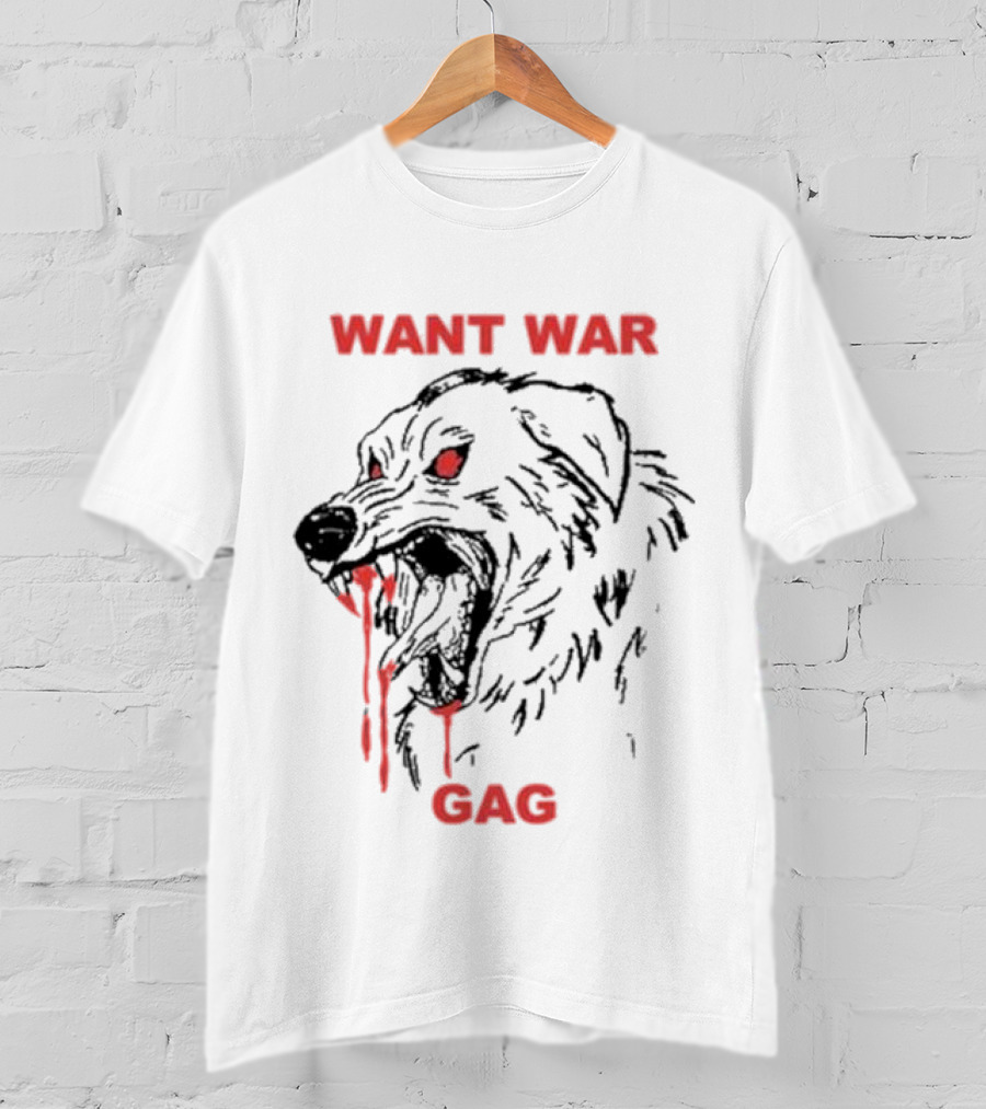Want War Gag Dog Ferocious Snarling Bloodied Canine T-Shirt