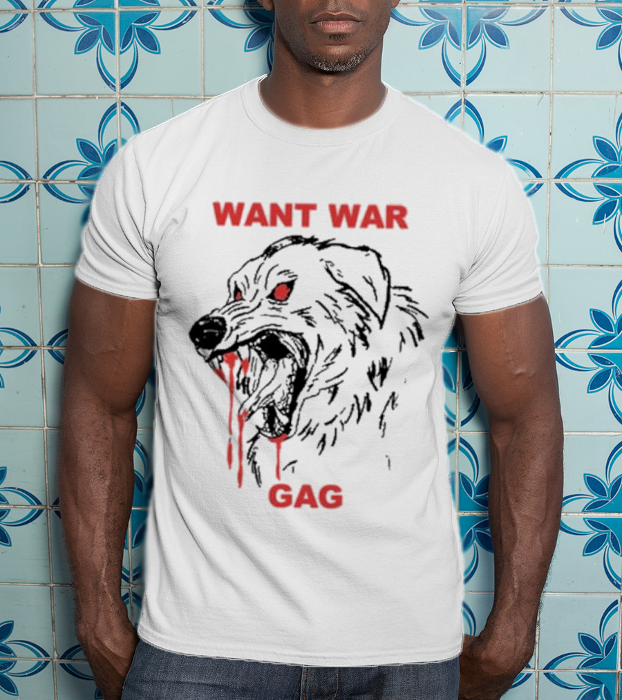 Want War Gag Dog Ferocious Snarling Bloodied Canine T-Shirt