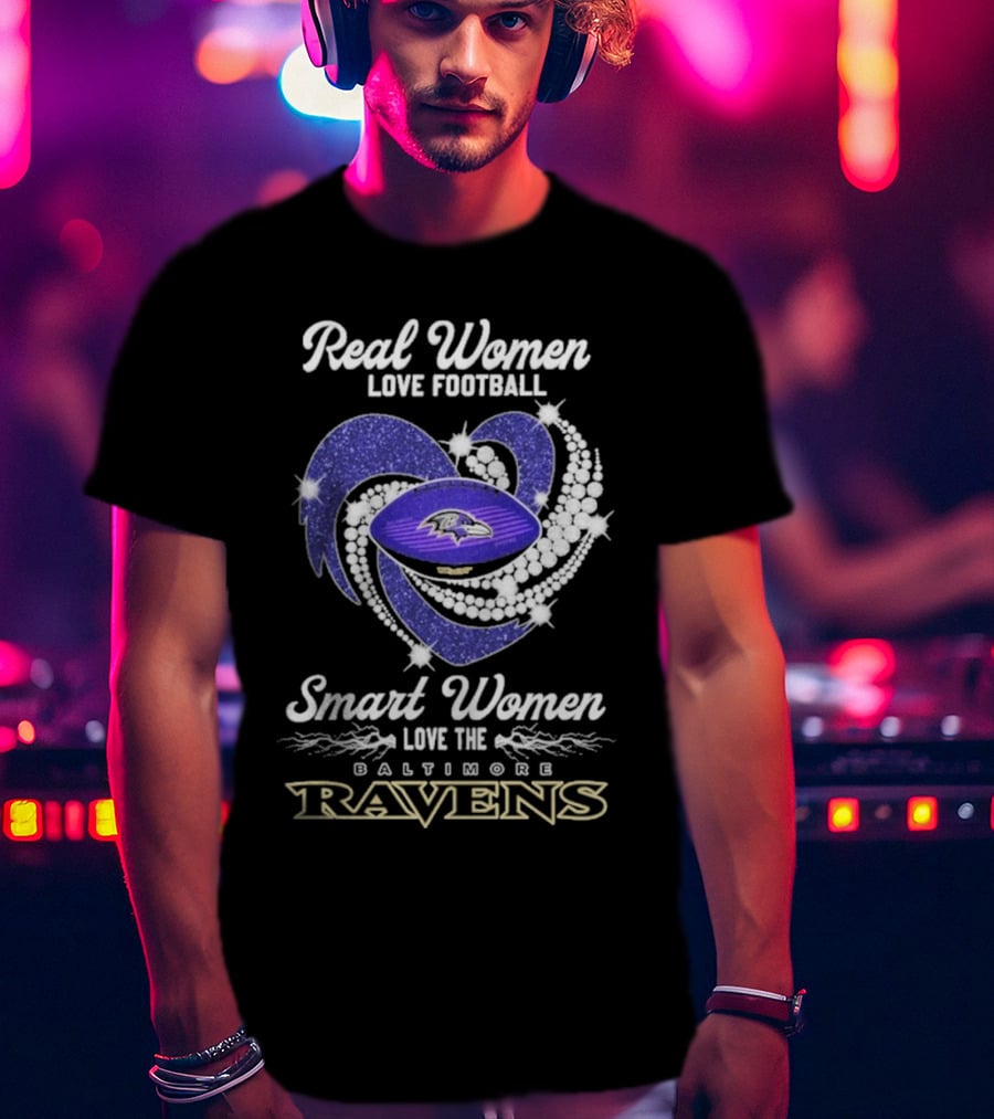 Real Women Love Football Smart Women Love The Baltimore Ravens T-Shirt