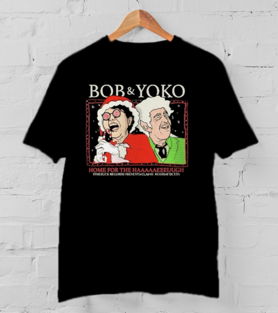 Bob And Yoko Home For The Haaaaaeeeuugh Timesuck Records Classic Holiday Duets T-Shirt