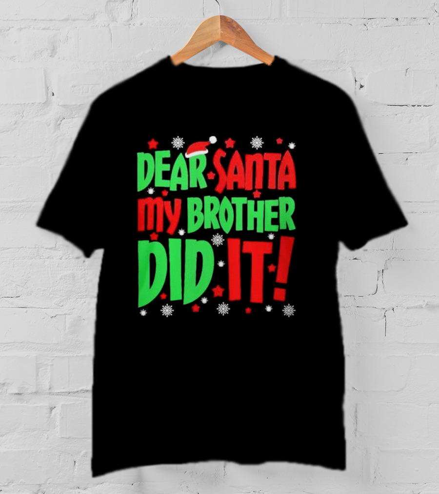 Dear Santa My Brother Did It With Santa Hat Stars And Snowflakes T-Shirt