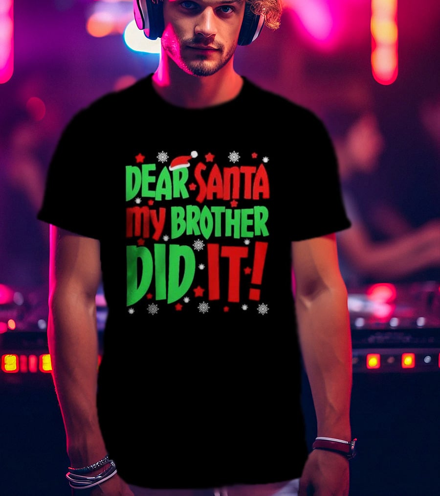 Dear Santa My Brother Did It With Santa Hat Stars And Snowflakes T-Shirt