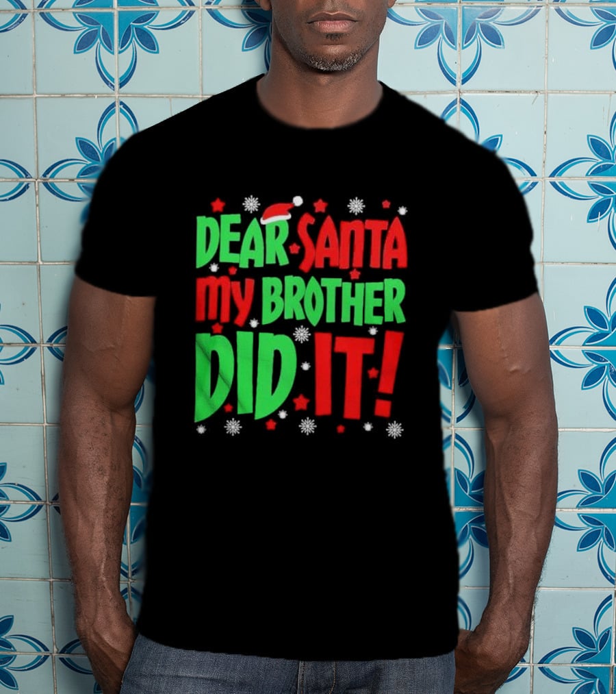 Dear Santa My Brother Did It With Santa Hat Stars And Snowflakes T-Shirt