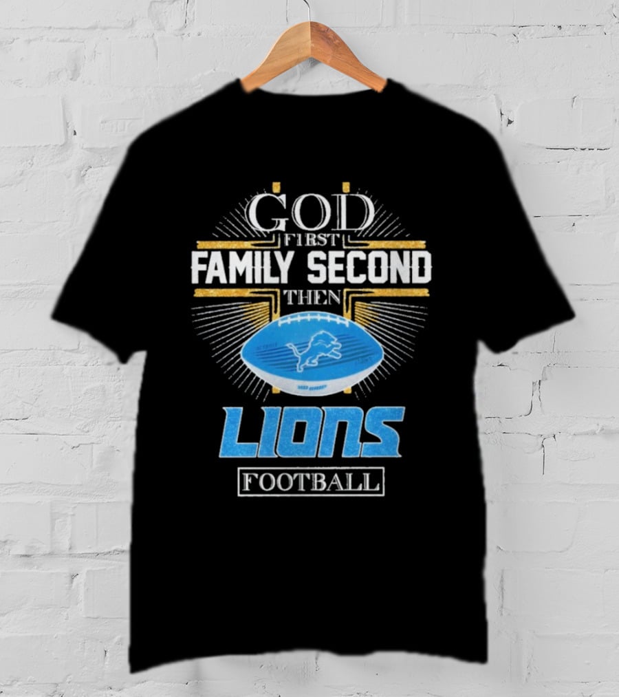 God First Family Second Then Lions Football Detroit Lioness T-Shirt
