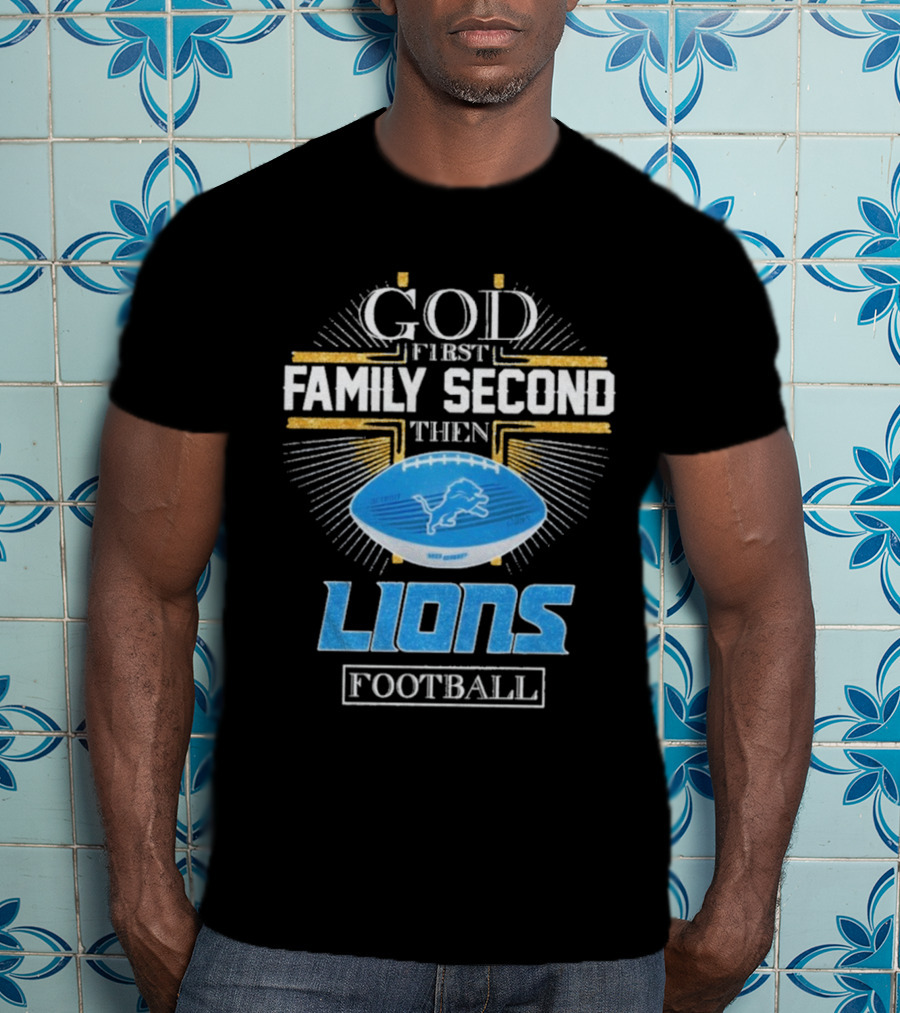 God First Family Second Then Lions Football Detroit Lioness T-Shirt