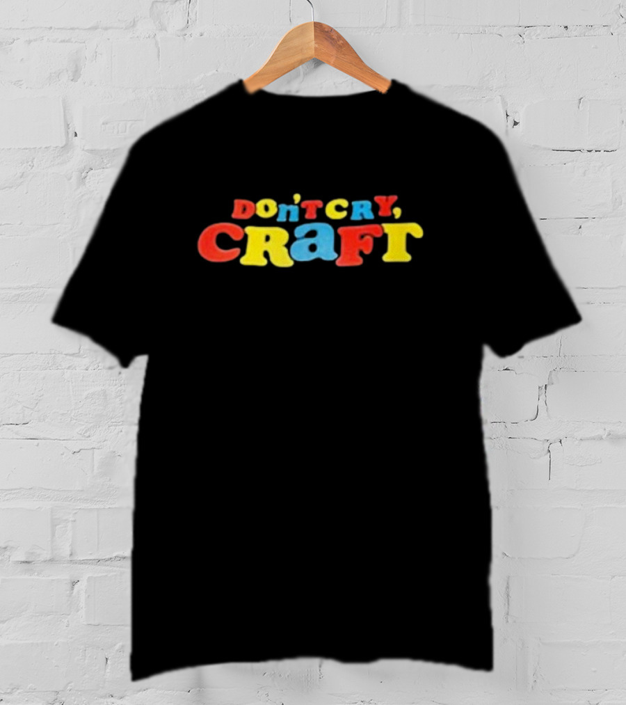 Don't Cry Craft Bold Colorful Letters T-Shirt