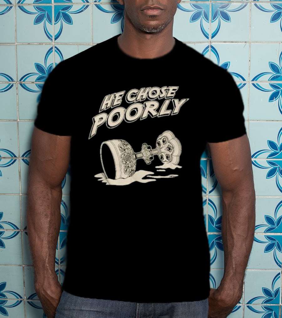 He Chose Poorly Indiana Grail Cup Spilled Milk T-Shirt