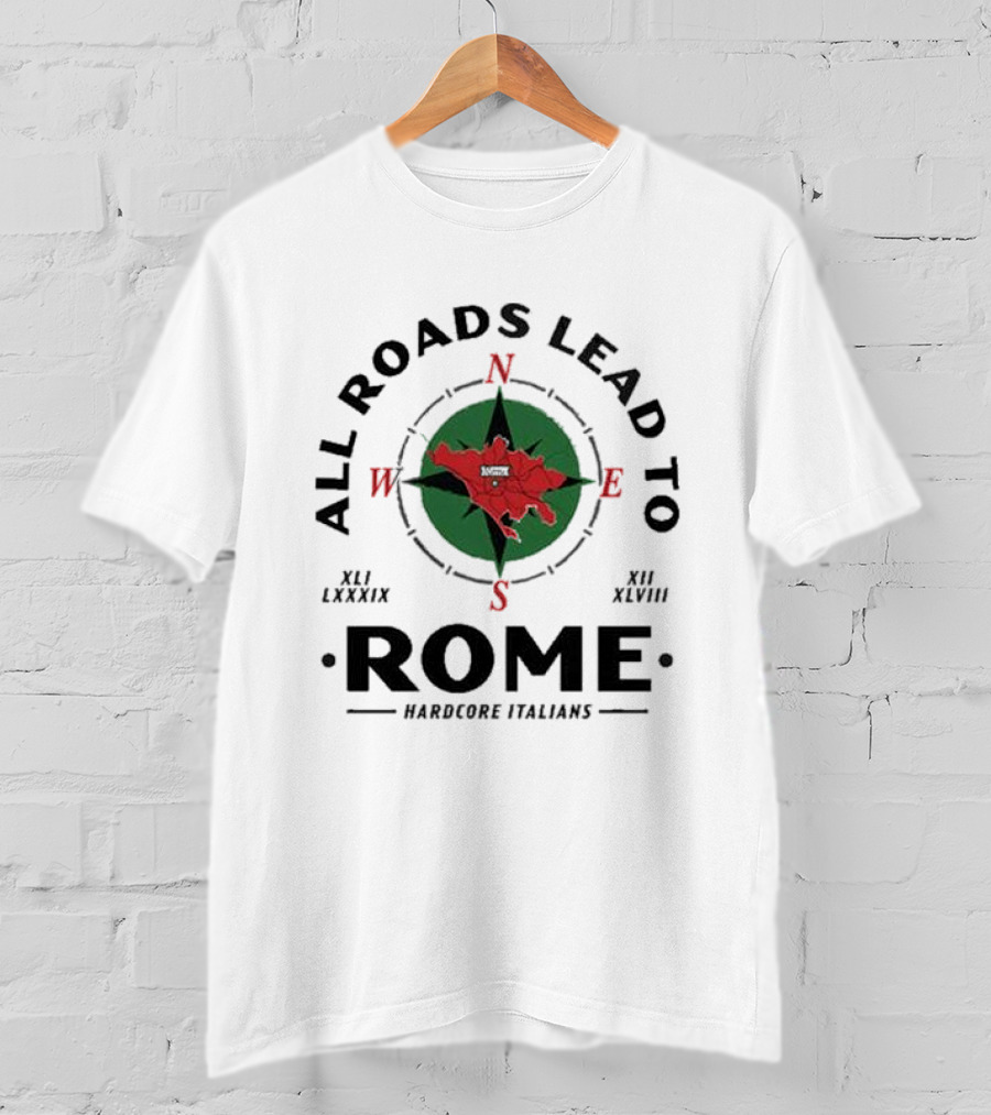 All Roads Lead To Rome Compass Hardcore Italians XLI LXXXIX XII XLVIII T-Shirt