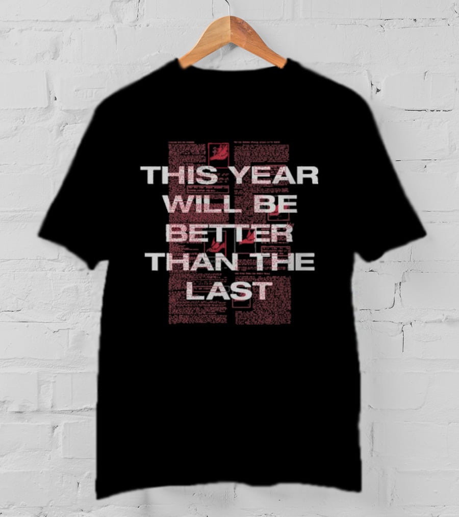 This Year Will Be Better Than The Last Black Red Text Block T-Shirt