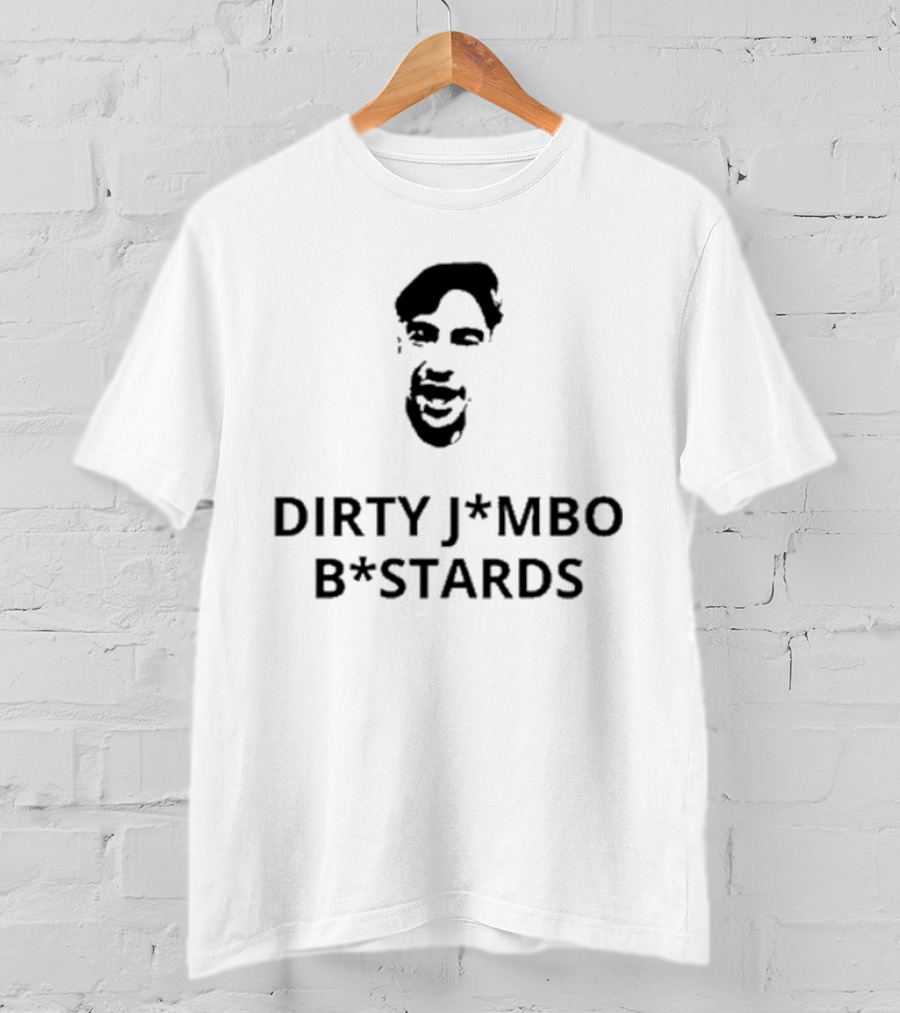 Dirty J*mbos B*stards Face T-Shirt