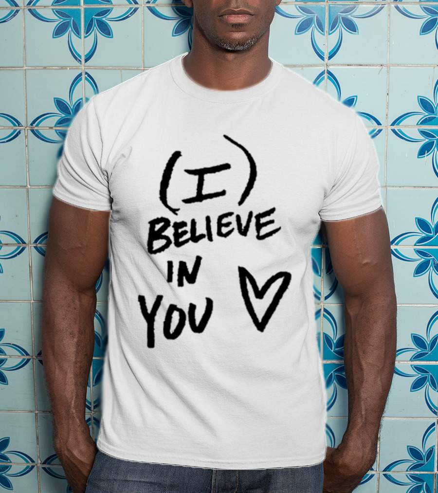 I Believe In You Heart Symbol Encouragement T-Shirt