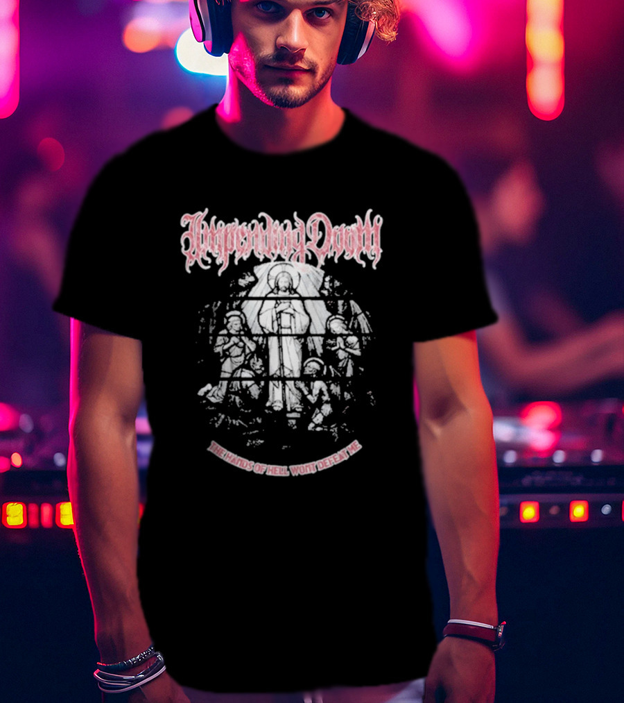 Impending Doom The Hands Of Hell Won't Defeat Me T-Shirt