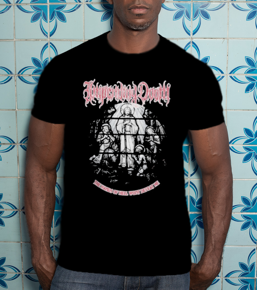 Impending Doom The Hands Of Hell Won't Defeat Me T-Shirt