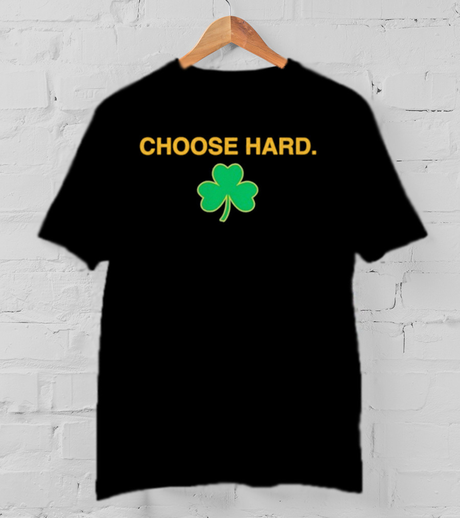 Choose Hard Shamrock T-Shirt