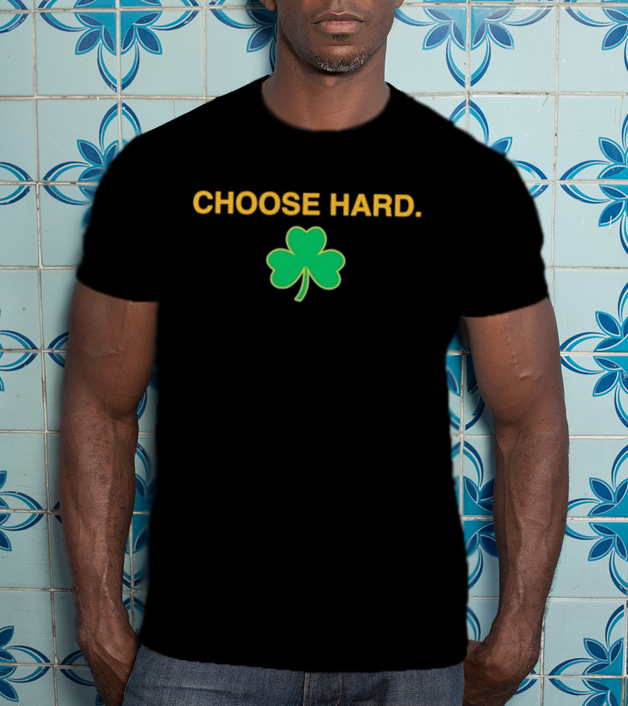 Choose Hard Shamrock T-Shirt