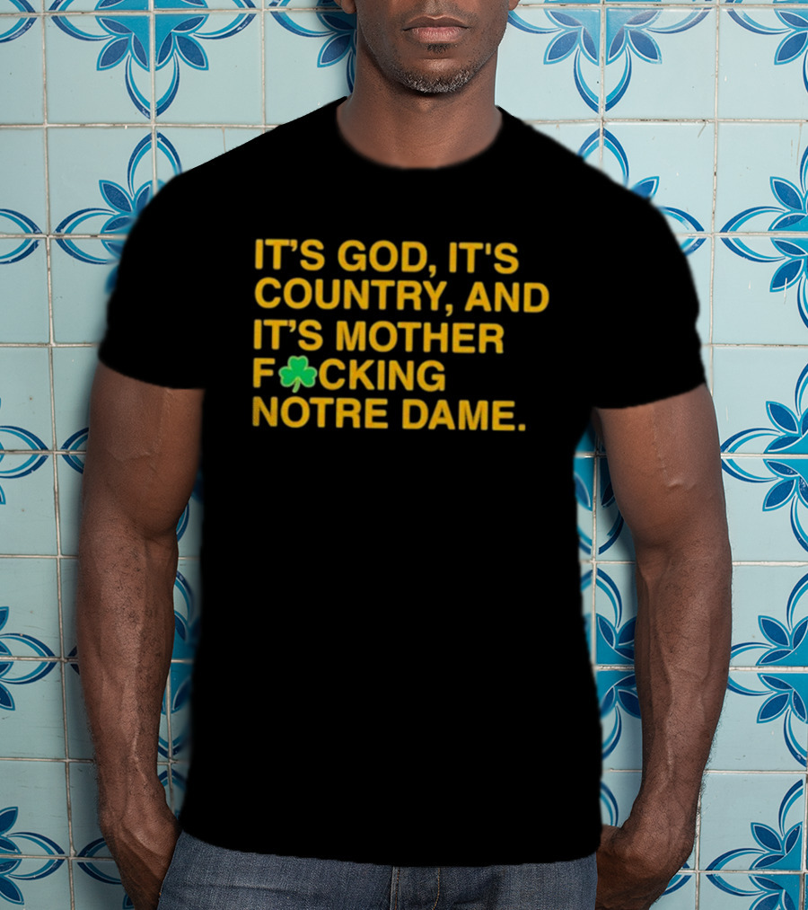 It's God It's Country And It's Mother F☘Cking Notre Dame T-Shirt
