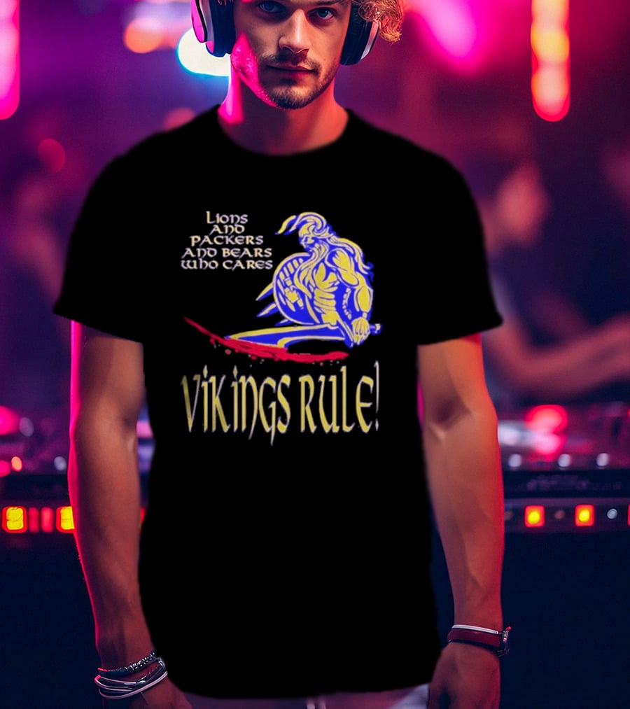 Lions And Packers And Bears Who Cares Vikings Rule Vikings Rule T-Shirt