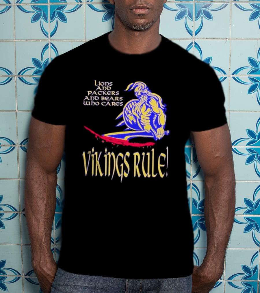 Lions And Packers And Bears Who Cares Vikings Rule Vikings Rule T-Shirt