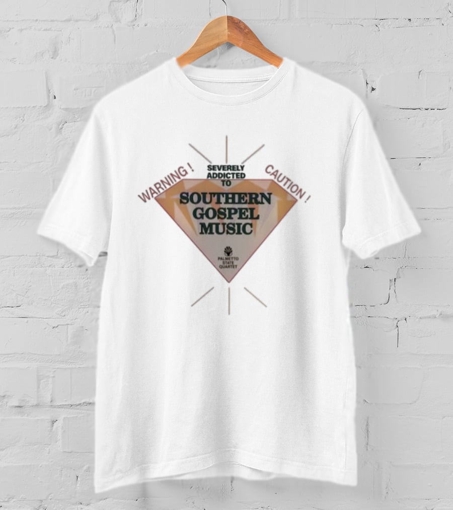 Warning Severely Addicted To Caution Southern Gospel Music Palmetto State Quartet T-Shirt