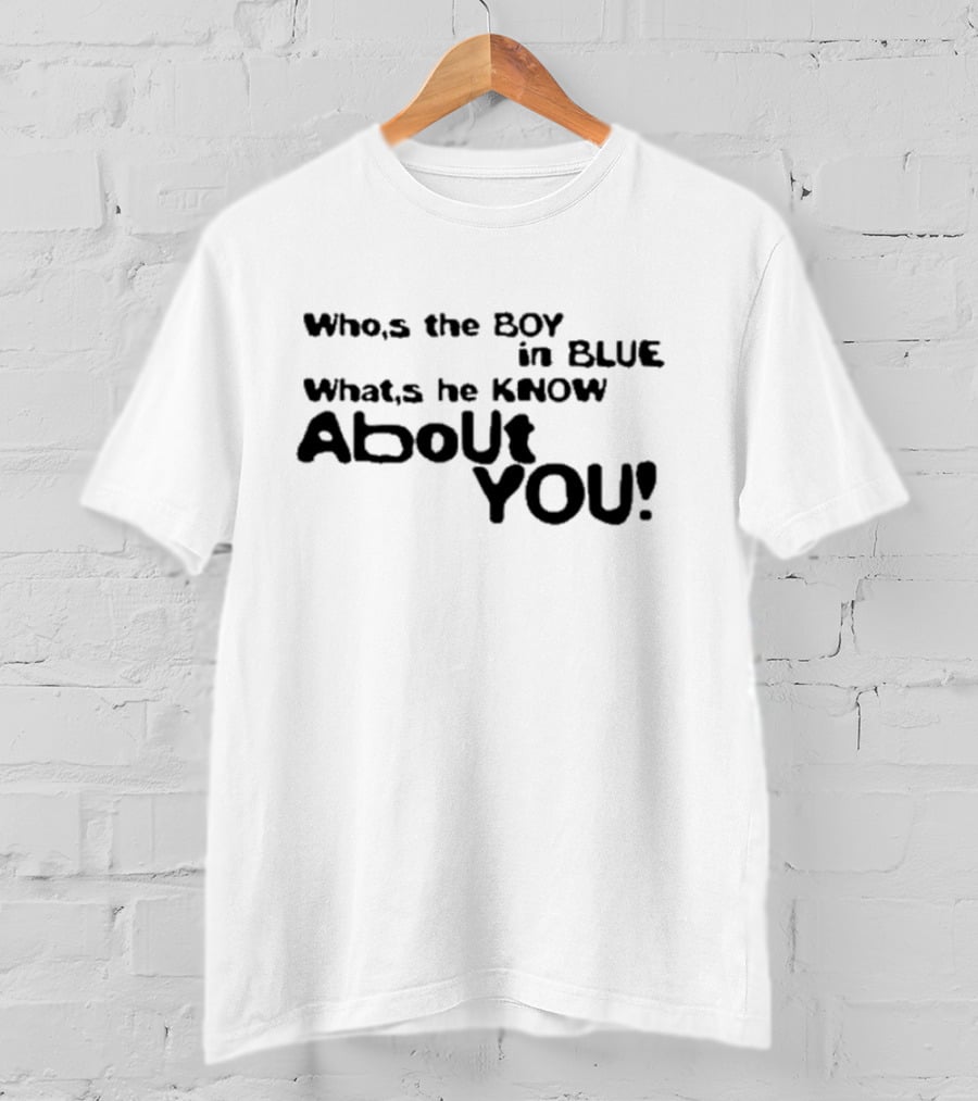Who’s The Boy In Blue What’s He Know About You T-Shirt