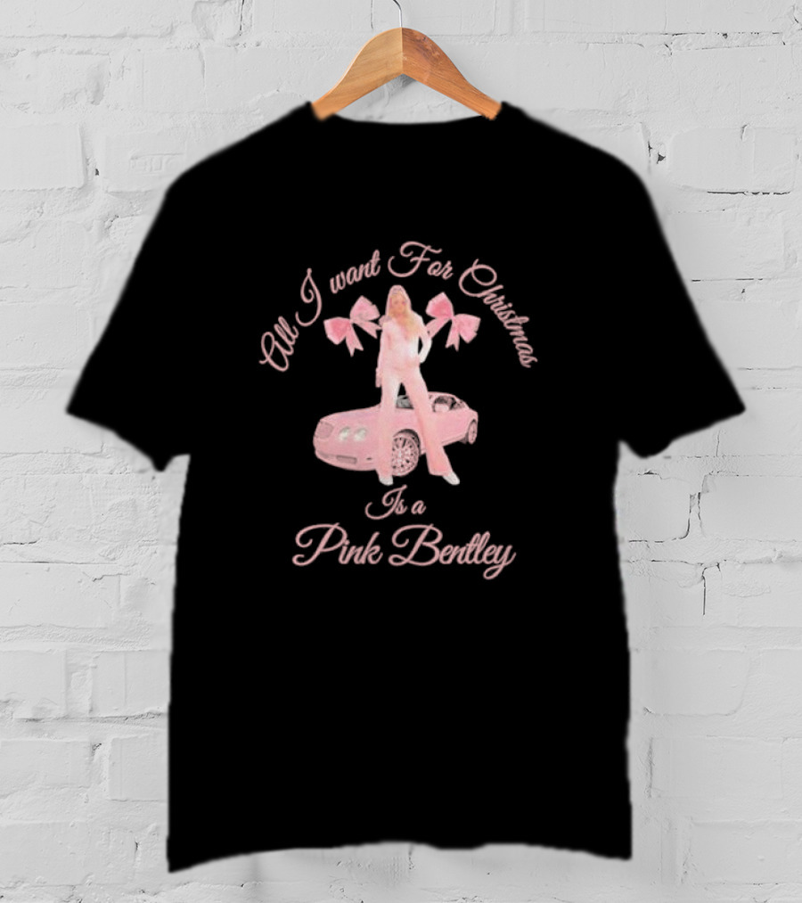All I Want For Christmas Is A Pink Bentley With Pink Car And Bows T-Shirt
