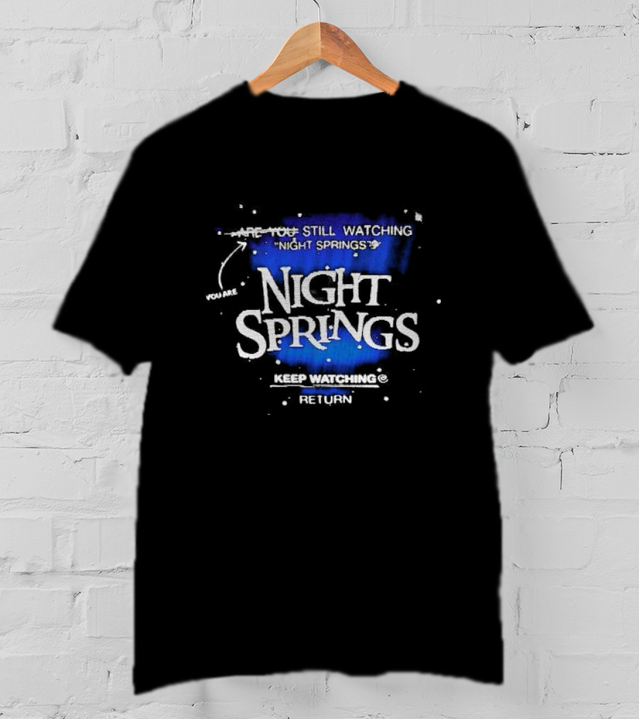 You Are Still Watching Night Springs Keep Watching Return T-Shirt