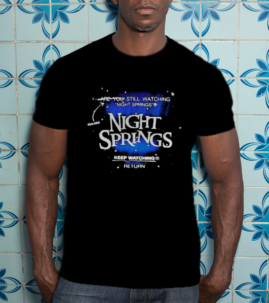 You Are Still Watching Night Springs Keep Watching Return T-Shirt