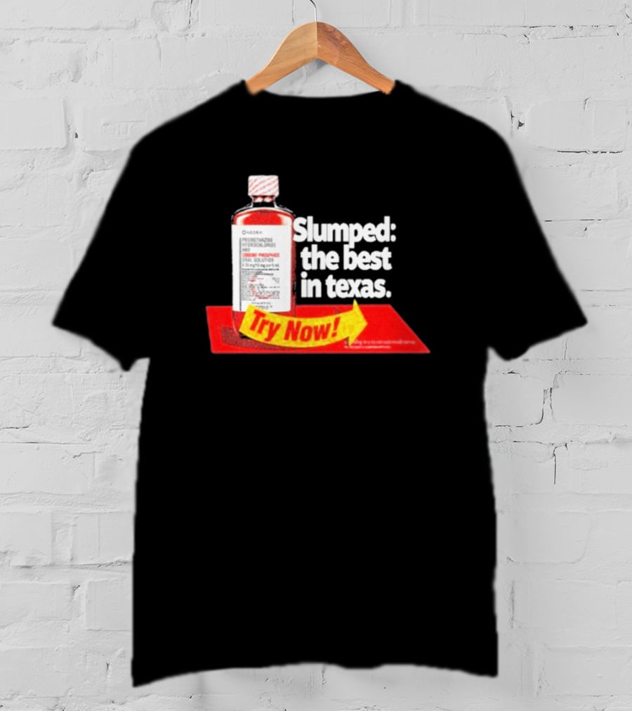 Slumped The Best In Texas Try Now Promethazine Hydrochloride Bottle T-Shirt