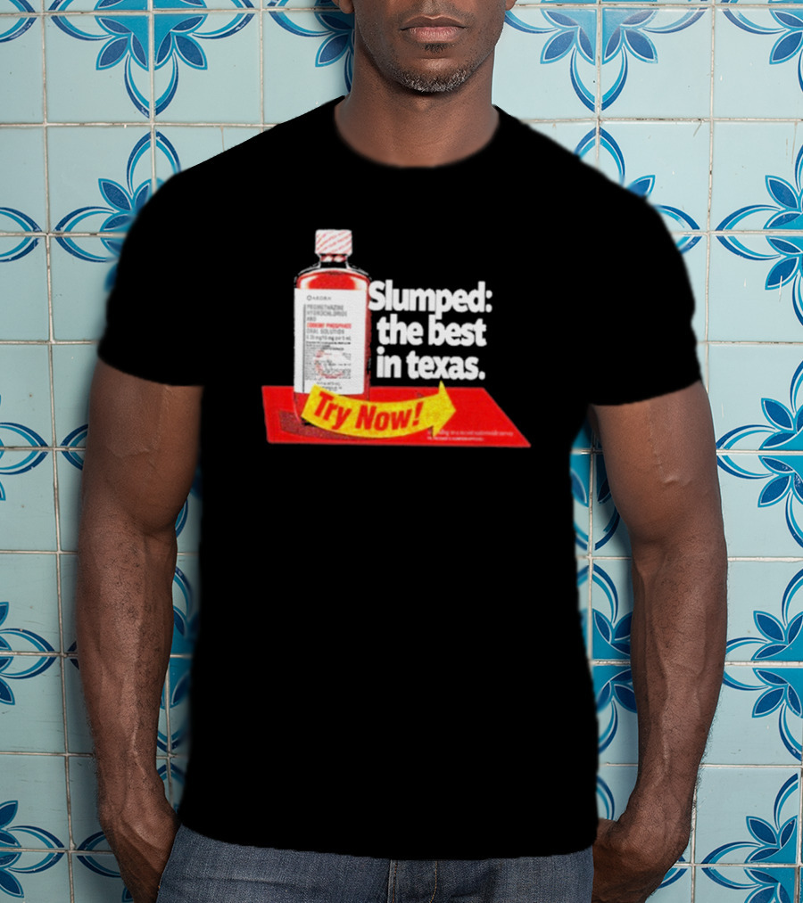 Slumped The Best In Texas Try Now Promethazine Hydrochloride Bottle T-Shirt