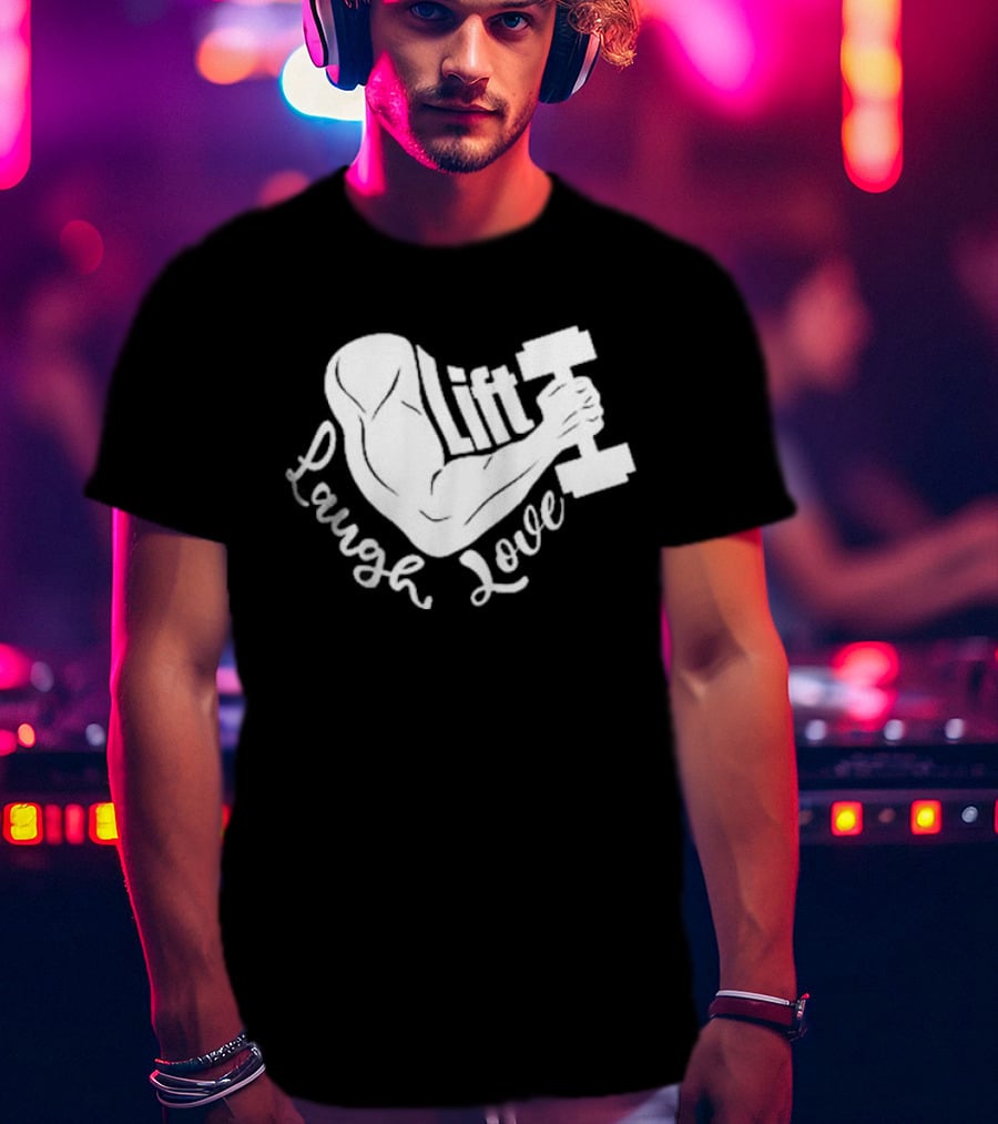 Lift Laugh Love Muscle Flex Dumbbell Arm Strength T-Shirt