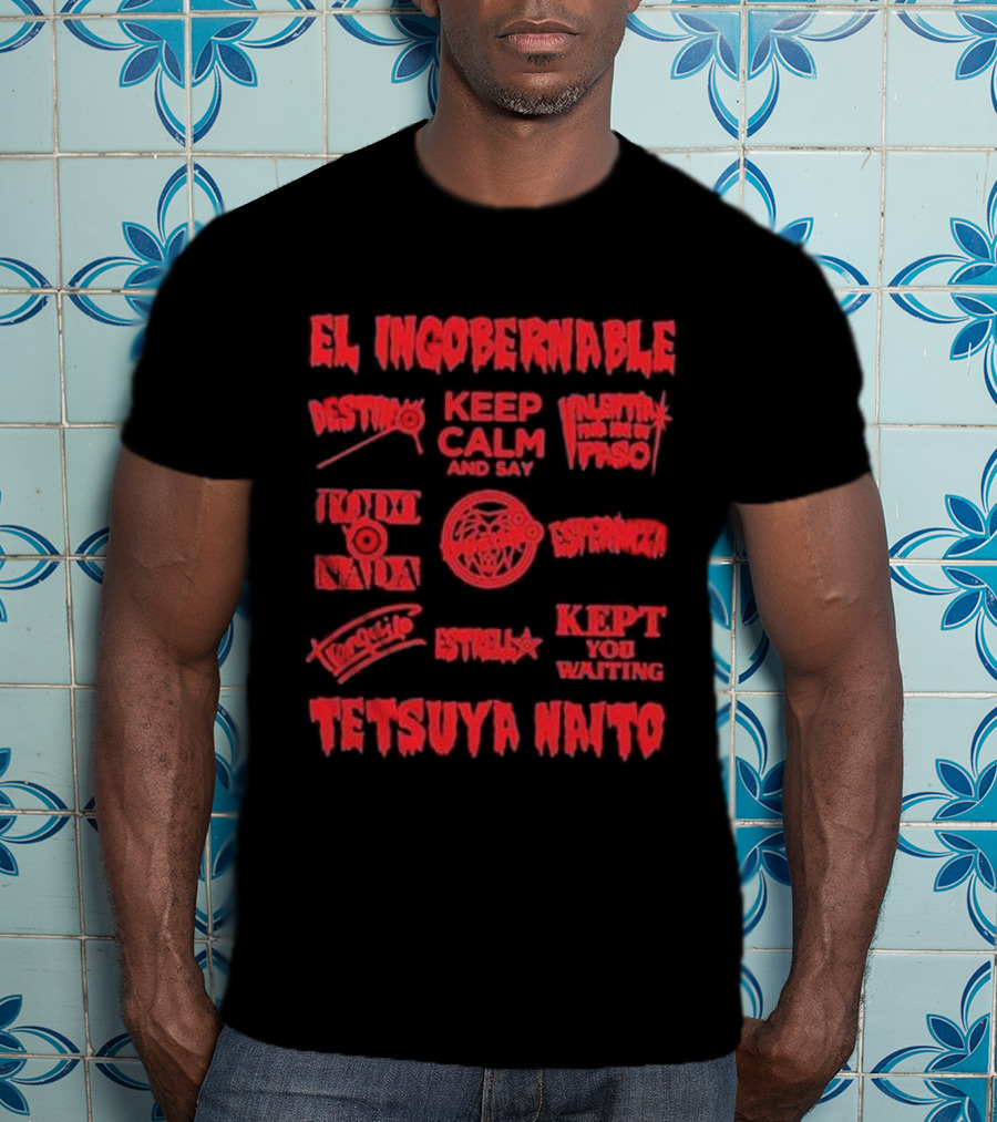 El Ingobernable Destino Keep Calm And Say Tranquilo Tetsuya Naito Kept You Waiting T-Shirt