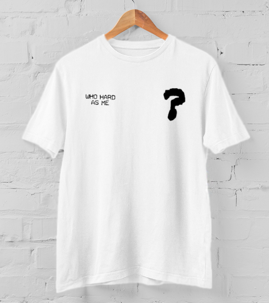 Lil Baby Who Hard As Me Question Mark T-Shirt