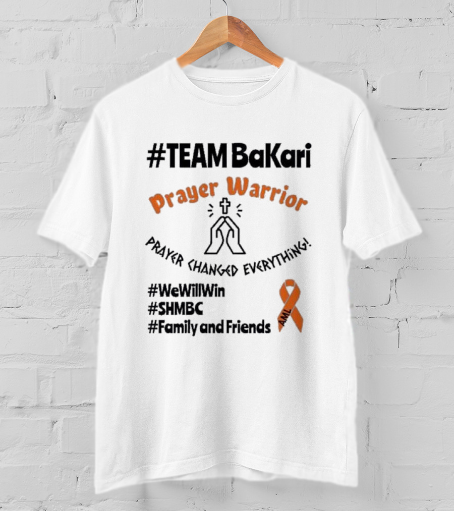 TEAM Bakari Prayer Warrior AML Prayer Changed Everything We Will Win SHMBC Family And Friends T-Shirt