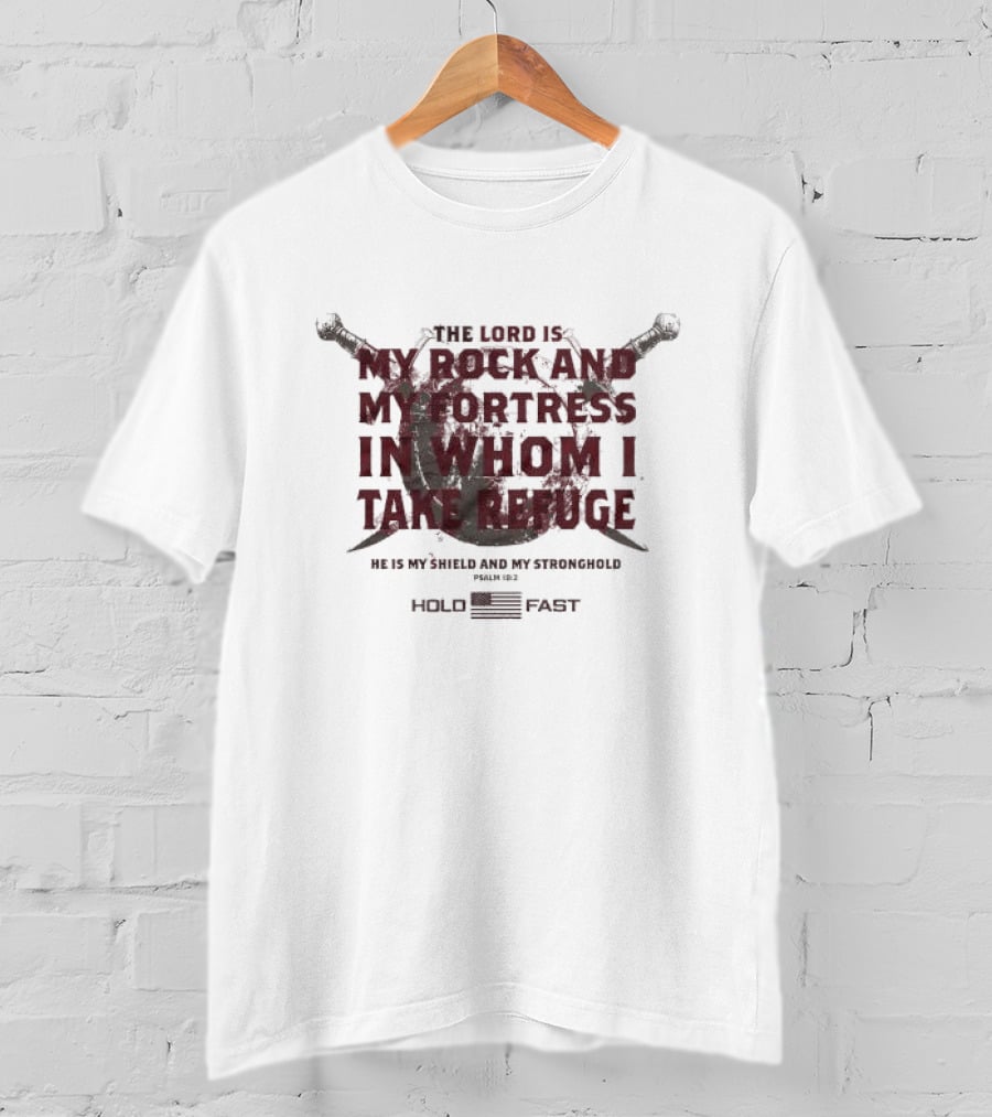 The Lord Is My Rock And My Fortress In Whom I Take Refuge Psalm 18:2 Hold Fast Sword Shield T-Shirt