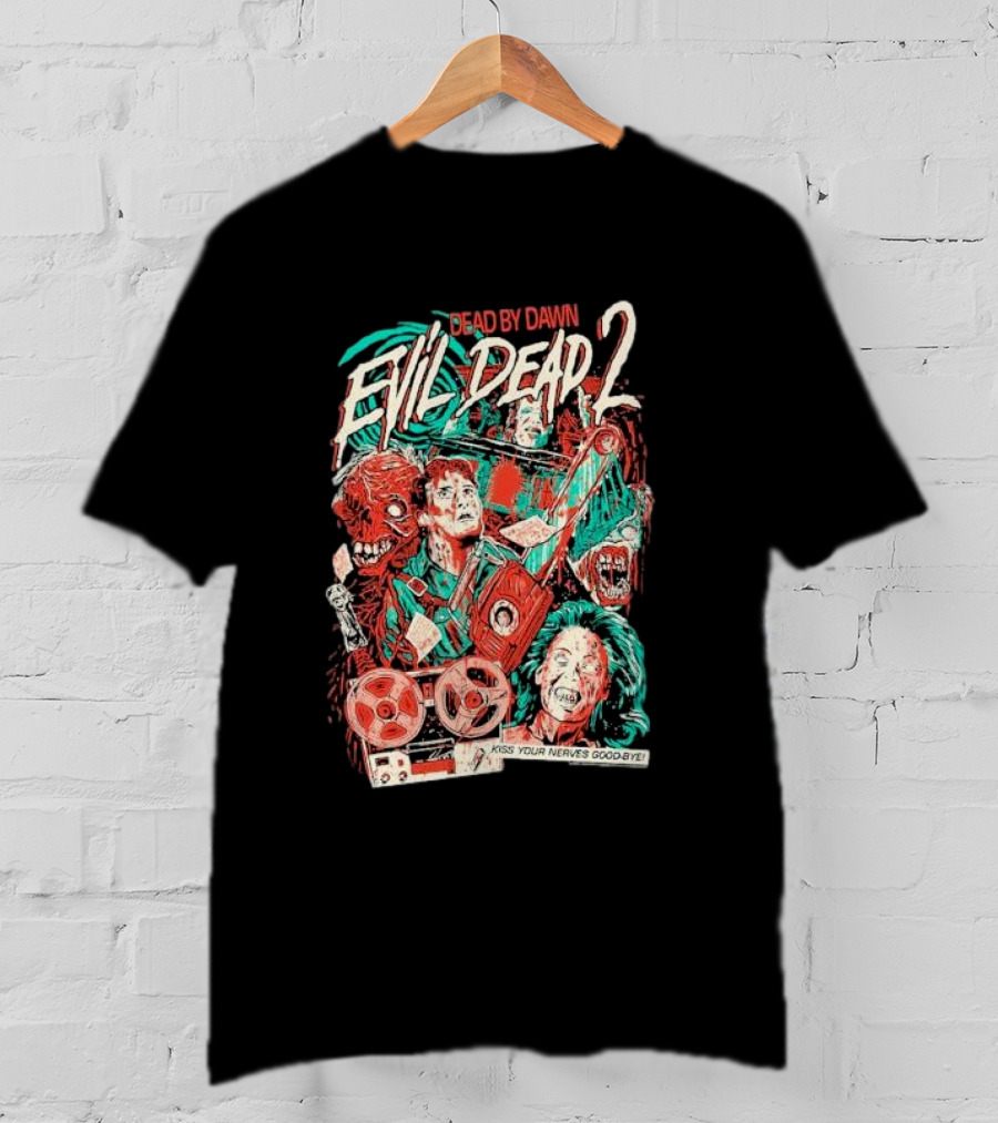 Dead By Dawn Evil Dead 2 Kiss Your Nerves Goodbye Retro Horror T-Shirt