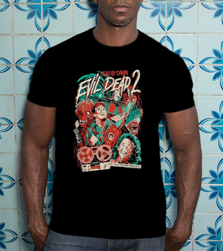 Dead By Dawn Evil Dead 2 Kiss Your Nerves Goodbye Retro Horror T-Shirt
