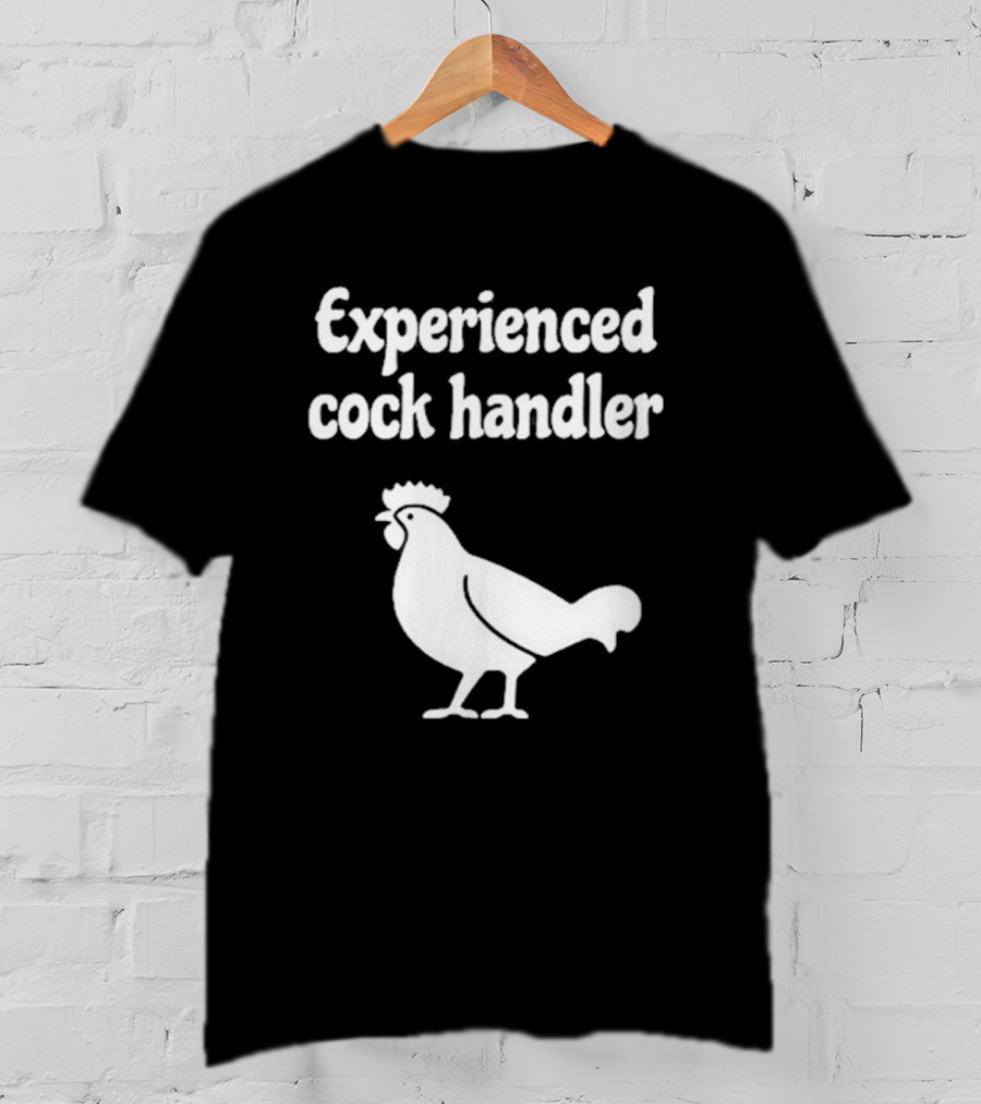 Experienced Cock Handler Rooster T-Shirt