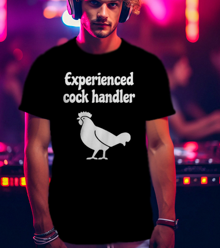 Experienced Cock Handler Rooster T-Shirt