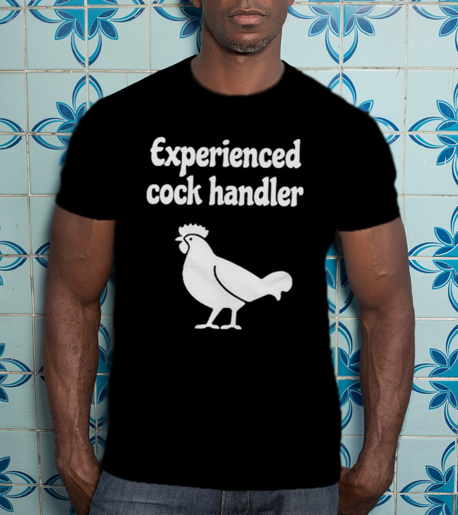 Experienced Cock Handler Rooster T-Shirt
