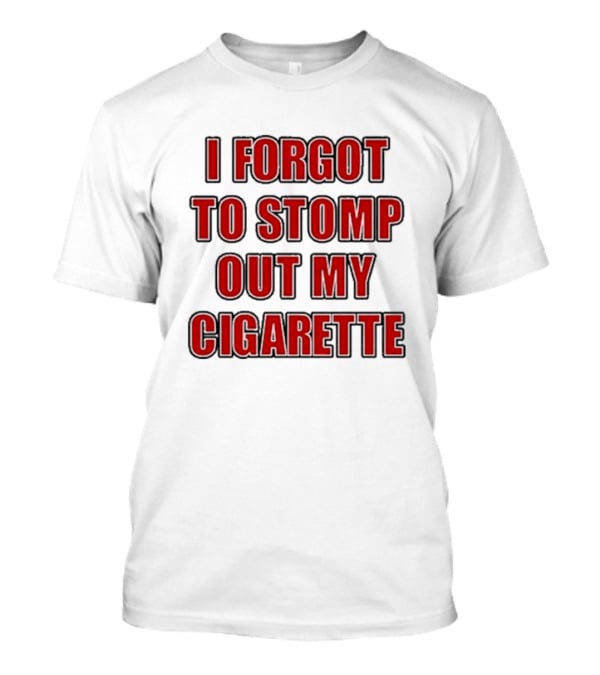 Grimykids I Forgot To Stomp Out My Cigarette Text T-Shirt