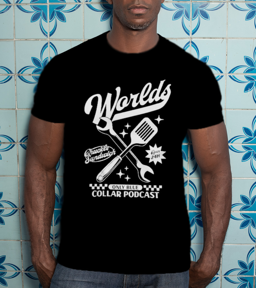 World's Only Blue Collar Podcast Chuckle Sandwich Open 24H T-Shirt
