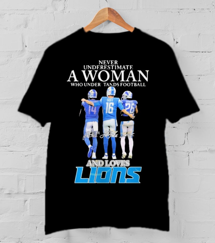 Never Underestimate A Woman Who Understands Football And Loves Lions T-Shirt