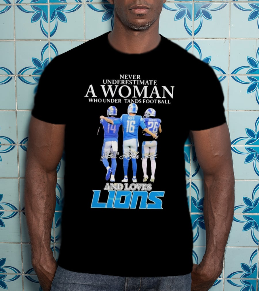 Never Underestimate A Woman Who Understands Football And Loves Lions T-Shirt